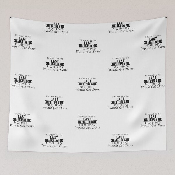 Item preview, If It Wasn't For The Last Minute Nothing Would Get Done designed and sold by onceproject.
