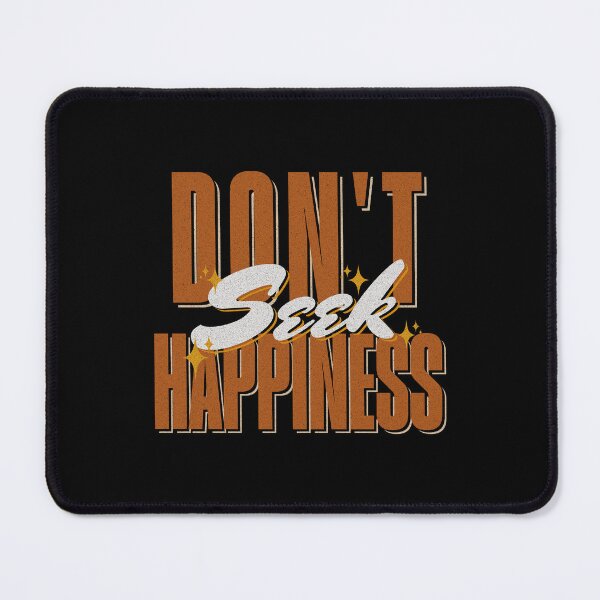Item preview, Don't Seek Happiness designed and sold by dajduj.
