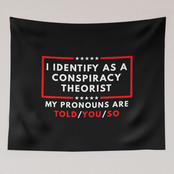 Item preview, I Identify As A Conspiracy Theorist My Pronouns Are Told designed and sold by conrytd.