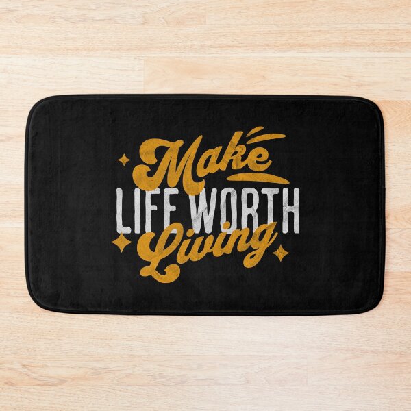 Item preview, Make Life Worth Living designed and sold by dajduj.