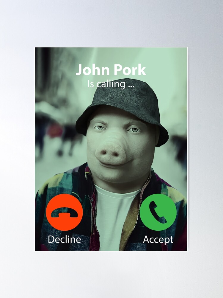 John Pork Pigerton calling you