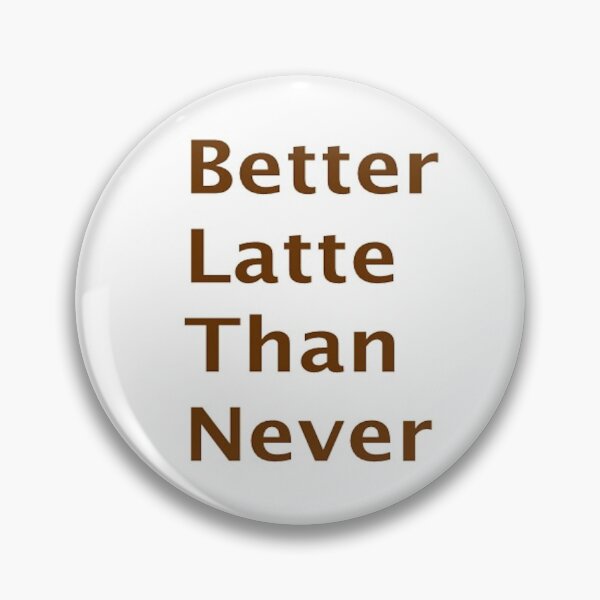 Item preview, Better latte than never designed and sold by FranWest.