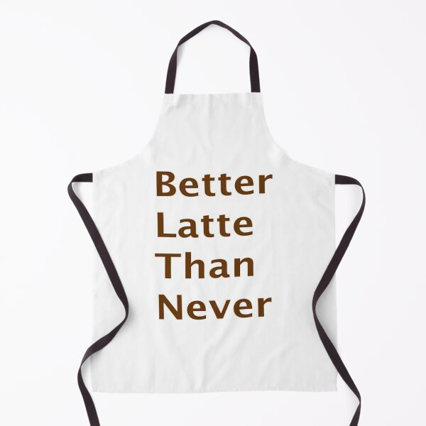 Item preview, Better latte than never designed and sold by FranWest.