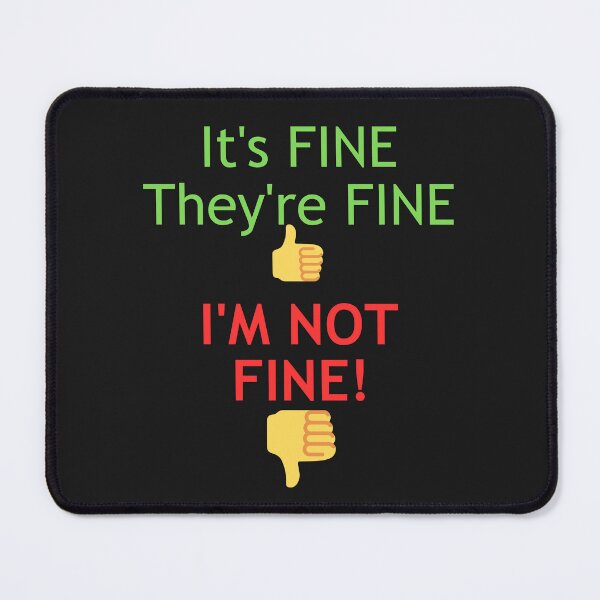 Item preview, IT'S FINE THEY'RE FINE I'M NOT FINE! designed and sold by Kezmich Works.