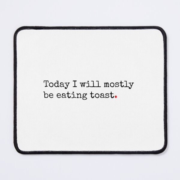 Item preview, Today I Will Mostly Be Eating Toast designed and sold by SW-WordWarThree.