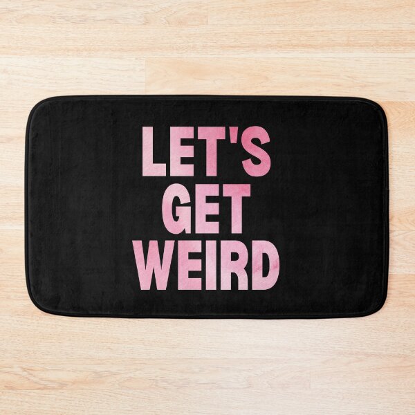 Item preview, Let's Get Weird - Weird designed and sold by Jalib.