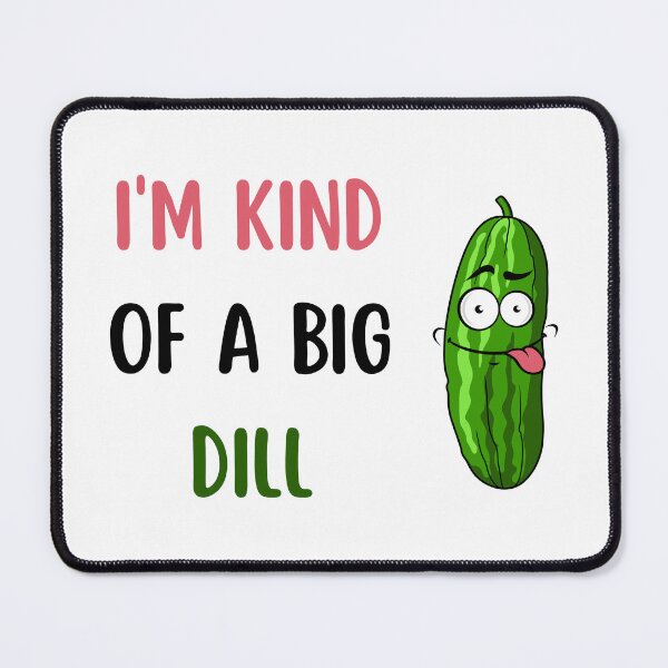Item preview, I'm kind of a big dill designed and sold by ZenDoodle.
