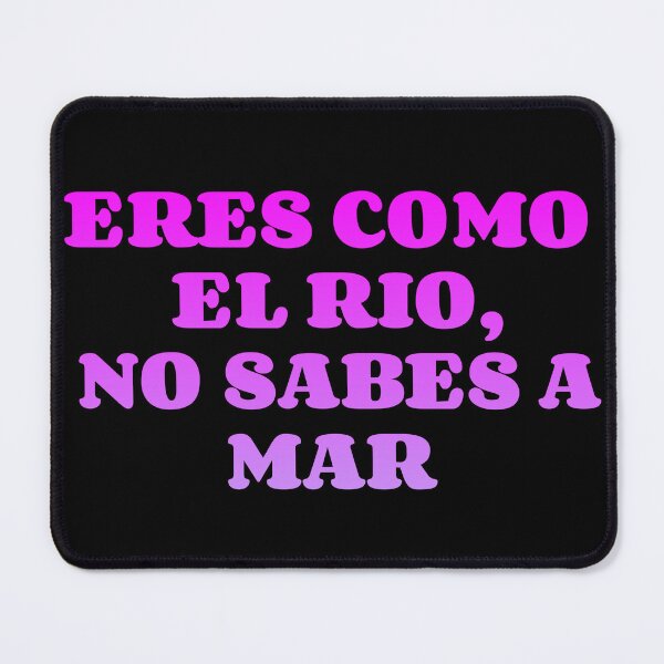 Item preview, ERES COMO EL RIO,NO SABES A MAR designed and sold by TheLegatoSTUDIO.