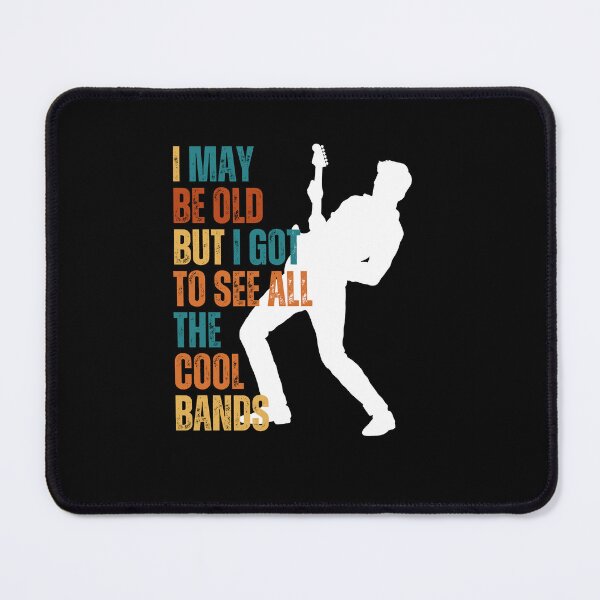 Item preview, I May Be Old But I Got To See All The Cool Bands designed and sold by blakfrog.