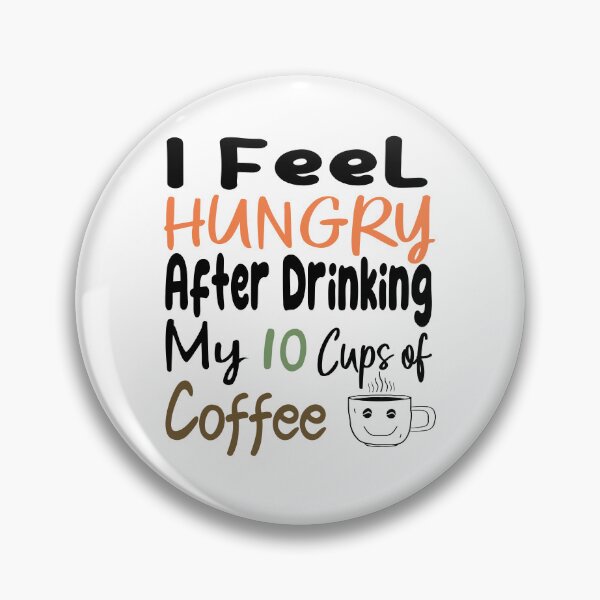 Item preview, I Feel Hungry After Drinking My 10 Cups Of Coffee designed and sold by ABDOULAH.