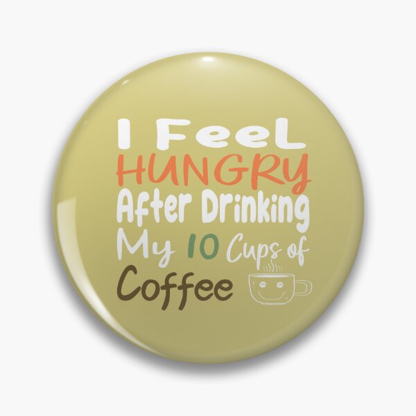 Item preview, I Feel Hungry After Drinking My 10 Cups Of Coffee designed and sold by ABDOULAH.