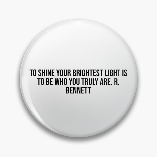 Item preview, To shine your brightest light is to be who you truly are. R. Bennett designed and sold by LiteraryQuotes.