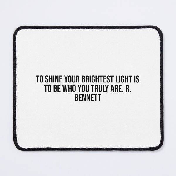 Item preview, To shine your brightest light is to be who you truly are. R. Bennett designed and sold by LiteraryQuotes.