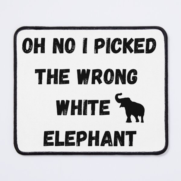 Item preview, OH_NO_I_PICKED_THE_WRONG_WHITE_ELEPHANT designed and sold by Elegance777.