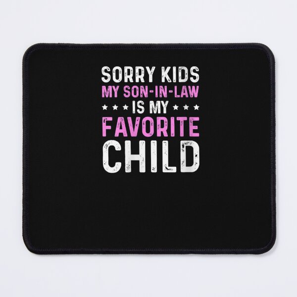 Item preview, Sorry Kids My Son In Law Is My Favorite Child Funny Mom Womens designed and sold by abdilahe60.