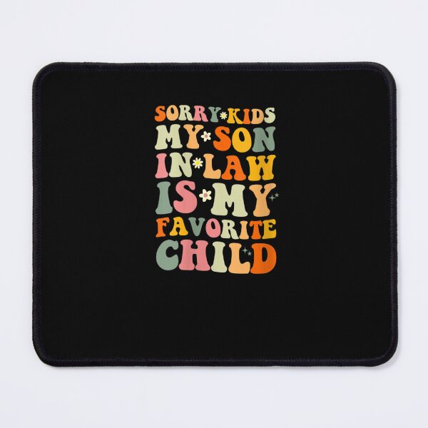 Item preview, Sorry Kids My Son In Law Is My Favorite Child Funny Mom Womens designed and sold by abdilahe60.