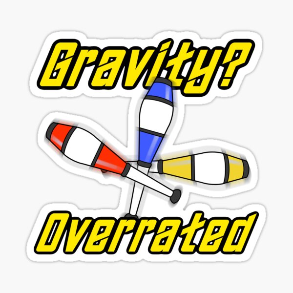 Item preview, Gravity? Overrated. Juggling design designed and sold by BumbleBearArtUK.