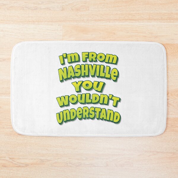 Item preview, I'm From Nashville You Wouldn't Understand designed and sold by FiveNiches.