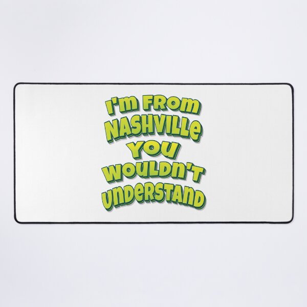 Item preview, I'm From Nashville You Wouldn't Understand designed and sold by FiveNiches.