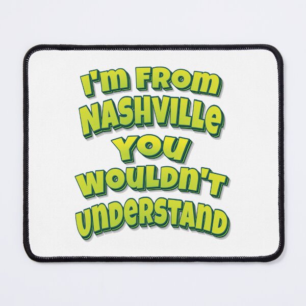 Item preview, I'm From Nashville You Wouldn't Understand designed and sold by FiveNiches.
