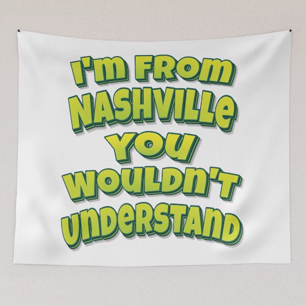 Item preview, I'm From Nashville You Wouldn't Understand designed and sold by FiveNiches.