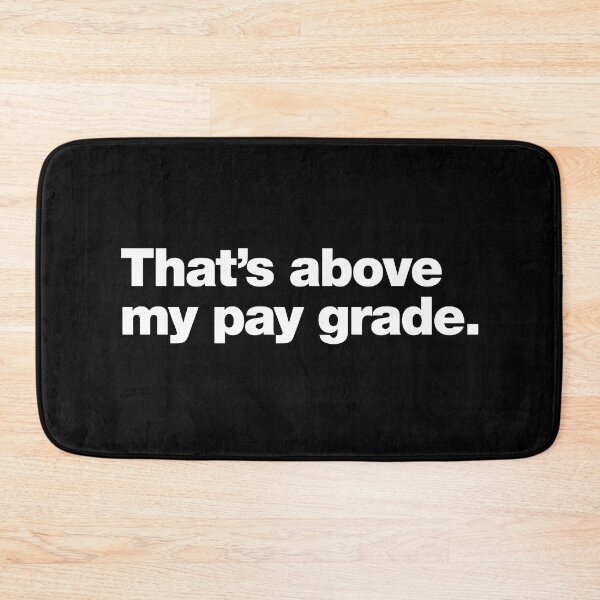 Item preview, That's above my pay grade. designed and sold by chestify.