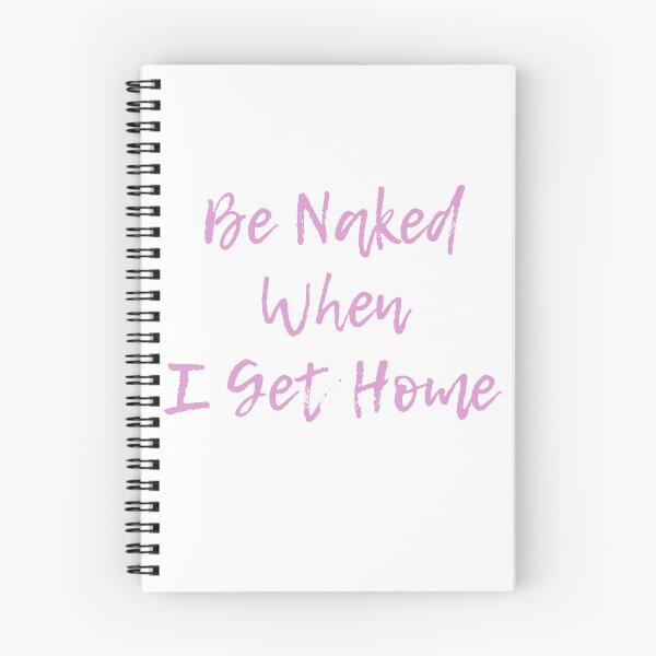 Item preview, Be Naked When I Get Home designed and sold by OzzFrequency.