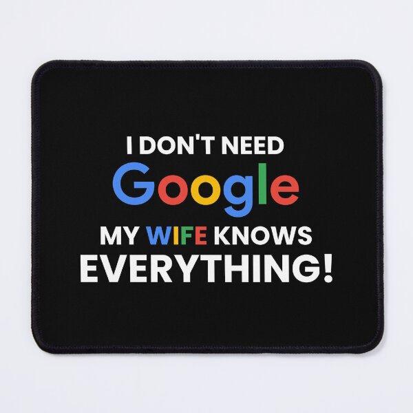 Item preview, I don't need google my wife knows everything! designed and sold by Artyselley.