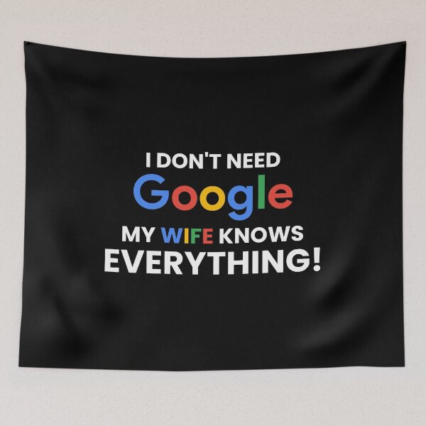 Item preview, I don't need google my wife knows everything! designed and sold by Artyselley.