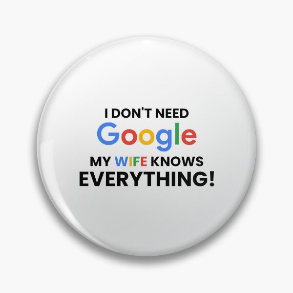 Item preview, I don't need google my wife knows everything! designed and sold by Artyselley.
