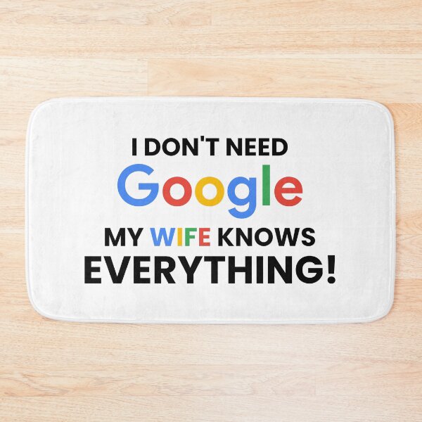 Item preview, I don't need google my wife knows everything! designed and sold by Artyselley.
