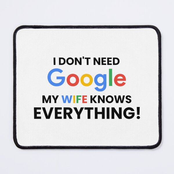 Item preview, I don't need google my wife knows everything! designed and sold by Artyselley.