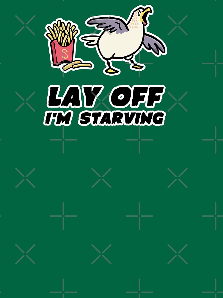 Lay Off I'm Starving - Seagull - French Fries- Gulls - Junk Food