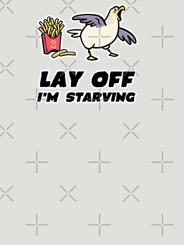 Lay Off I'm Starving - Seagull - French Fries- Gulls - Junk Food