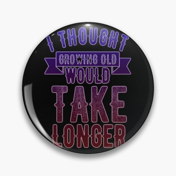 Item preview, i thought growing old would take longer designed and sold by kobe811.