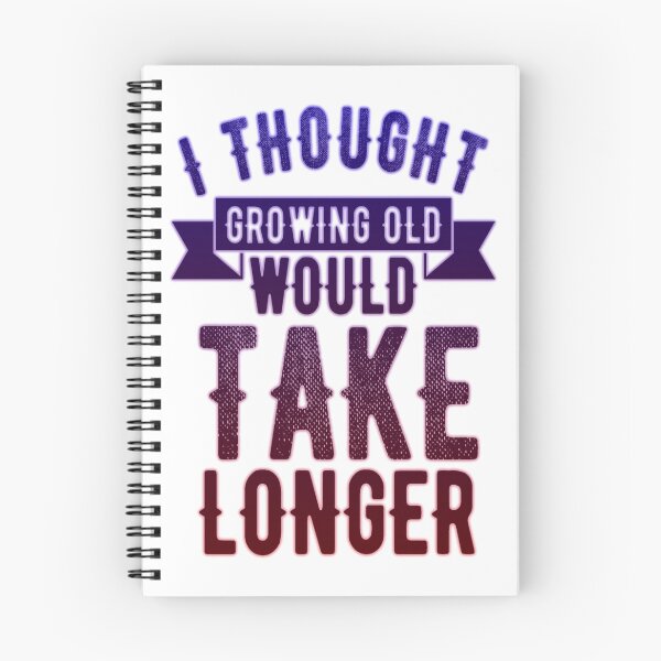 Item preview, i thought growing old would take longer designed and sold by kobe811.