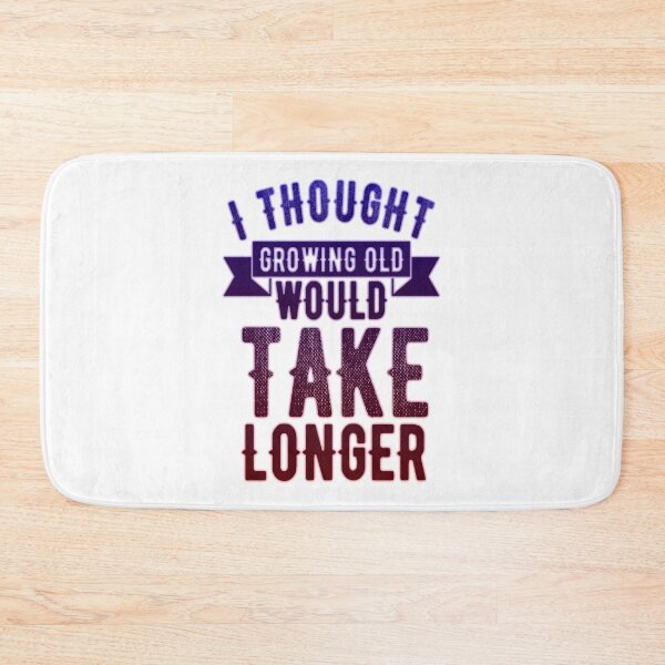 Item preview, i thought growing old would take longer designed and sold by kobe811.