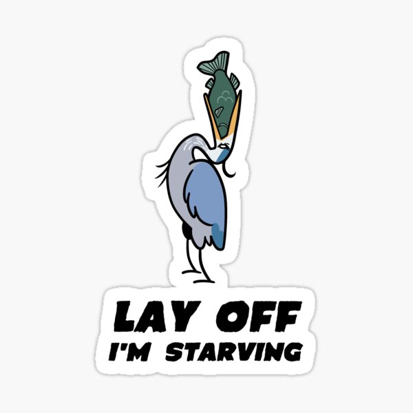Lay Off I'm Starving - Great Blue Heron - Fishing - Fishing Meme