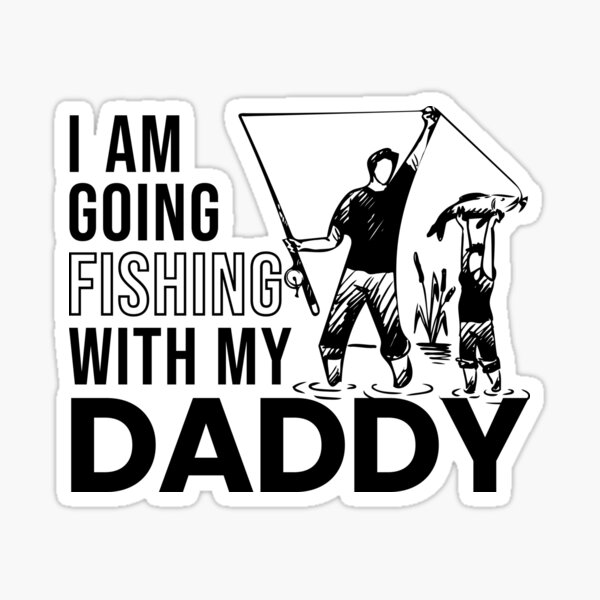 I am going Fishing with My Daddy Sticker for Sale by IKRAM