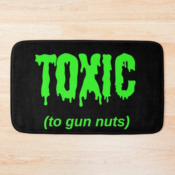Item preview, TOXIC (to gun nuts) designed and sold by Jeeb-Arts.