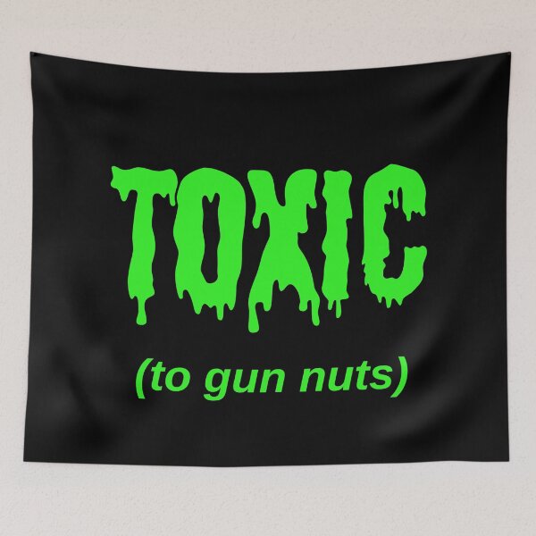 Item preview, TOXIC (to gun nuts) designed and sold by Jeeb-Arts.
