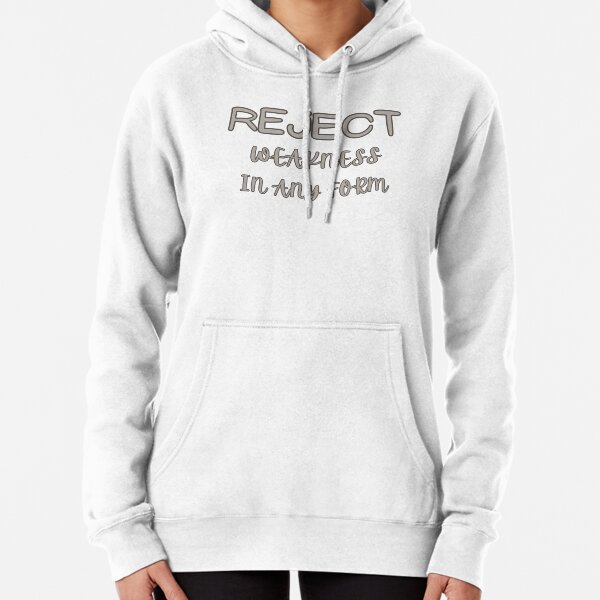 REJECT WEAKNESS IN ANY FORM Pullover Hoodie