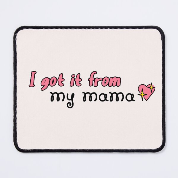 Item preview, I Got It from My Mama | Mothers Day | designed and sold by Hazmat-AI7.