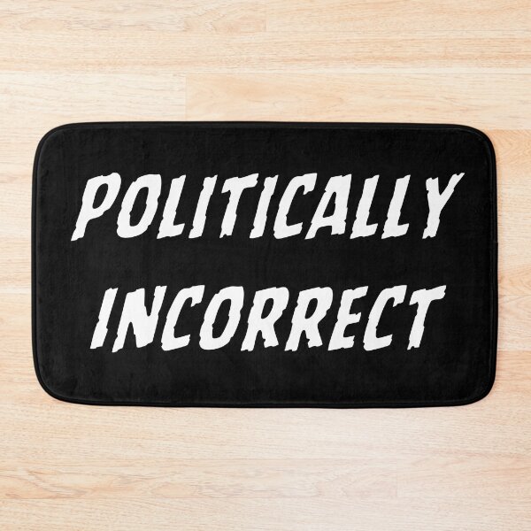 Item preview, Politically Incorrect designed and sold by Quirkdom.
