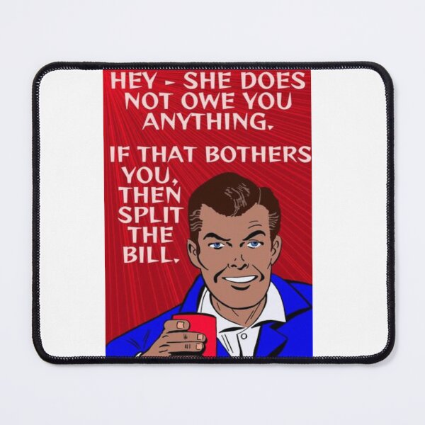 Item preview, Feminist Humanist Quote - Hey - She Does Not Owe You Anything If That Bothers You The Split The Bill designed and sold by LethalPixieDust.