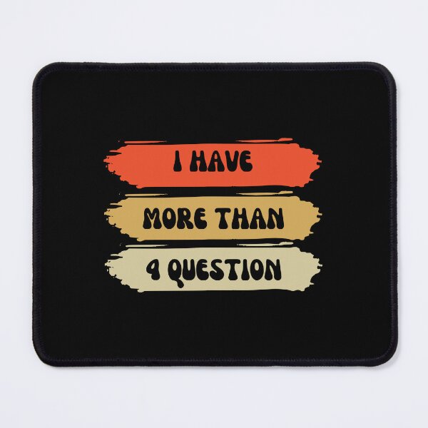 Item preview, Funny I Have More Than Four Questions designed and sold by foxforce.