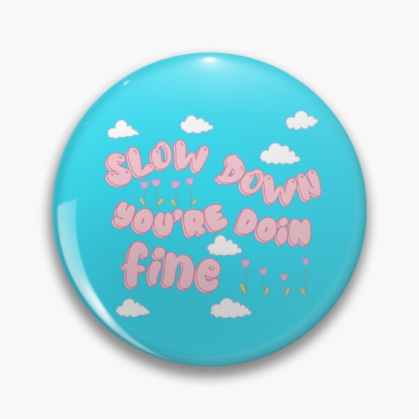 Item preview, Slow Down You're Doin Fine designed and sold by joliestore.