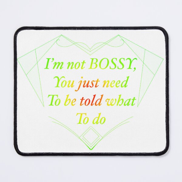 Item preview, “Im not Bossy” you just need to be told what to do.  designed and sold by Quinnboss16.