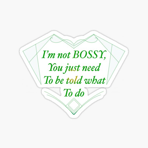 Green of “Im not Bossy” you just need to be told what to do. Sticker