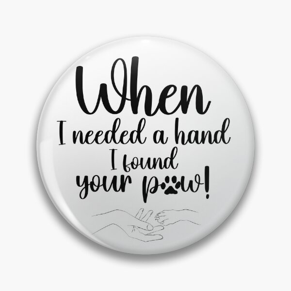 Artikelvorschau, "When I needed a hand I found your paw" - Cute dog quote and paw in hand image entworfen und verkauft von Jenson Major.